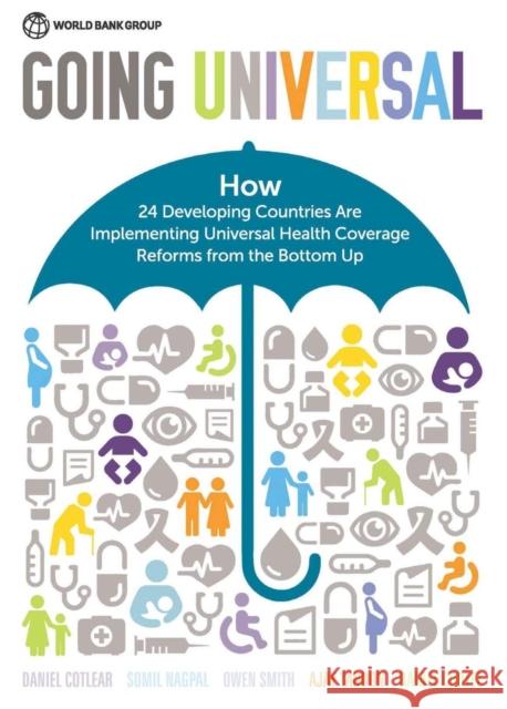 Going Universal: How Twenty-Four Countries Are Implementing Universal Health Coverage from the Bottom Up Daniel Cotlear 9781464806100 World Bank Publications - książka