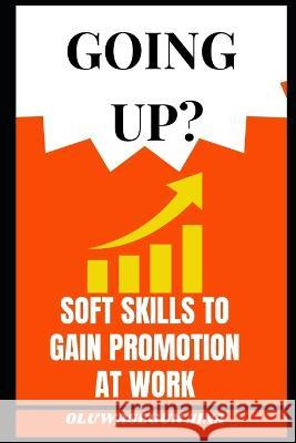 Going Up ?: Soft Skills to Get Promoted at Work Oluwasegun Aina 9798372189546 Independently Published - książka