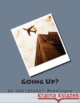 Going Up?: An Antiphonal Monologue Tom Spence 9781481218177 Createspace - książka