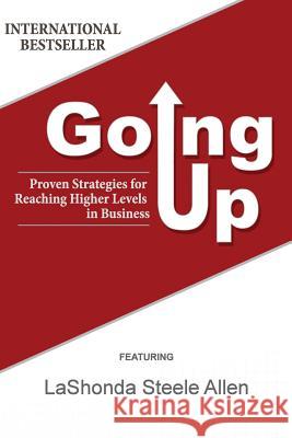 Going Up: Proven Strategies for Reaching Higher Levels in Business Lashonda Steele Allen 9781939315229 Business Excellence Press - książka