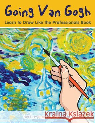 Going Van Gogh: Learn to Draw Like the Professionals Book Jupiter Kids 9781683267669 Jupiter Kids - książka