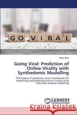 Going Viral: Prediction of Online Virality with Synthedemic Modelling Marily Nika 9786202920469 LAP Lambert Academic Publishing - książka