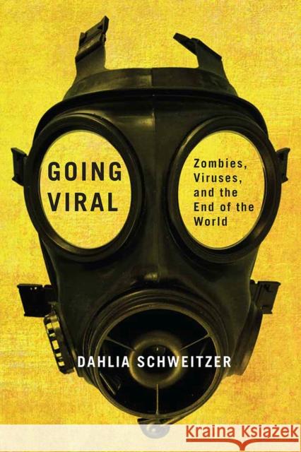 Going Viral: Zombies, Viruses, and the End of the World Dahlia Schweitzer 9780813593142 Rutgers University Press - książka