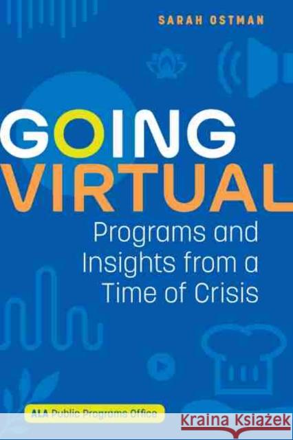 Going Virtual: Programs and Insights from a Time of Crisis Sarah Ostman 9780838948781 ALA Editions - książka