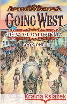 Going West: Goin' to California Book 1 T. E. Watso Steve Ferchaud 9781584780502 Highlands Children's Press - książka