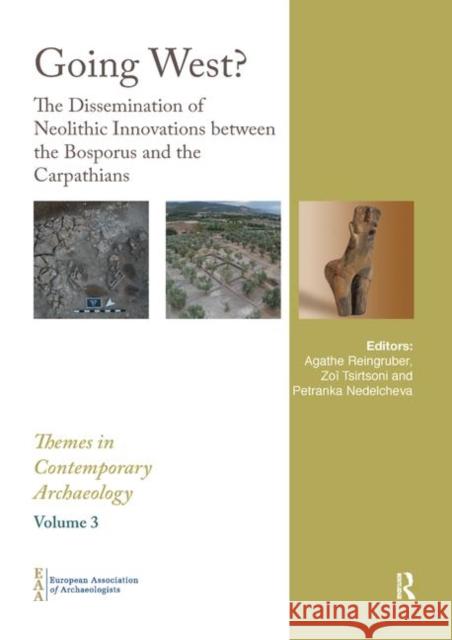 Going West?: The Dissemination of Neolithic Innovations Between the Bosporus and the Carpathians Agathe Reingruber Zoi Tsirtsoni Petranka Nedelcheva 9780367887131 Routledge - książka