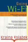 Going Wi-Fi: Networks Untethered with 802.11 Wireless Technology Reynolds, Janice 9781578203017 CMP Books