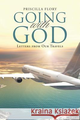 Going With God: Letters from Our Travels Priscilla Flory 9781483463513 Lulu.com - książka