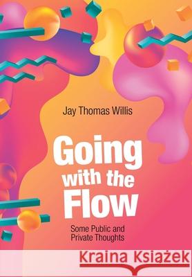 Going with the Flow: Some Public and Private Thoughts Jay Thomas Willis 9781664130753 Xlibris Us - książka