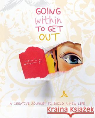 Going Within to Get Out: A Creative Journey to Build a New Life Anonymous Girl 9781452512006 Balboa Press International - książka