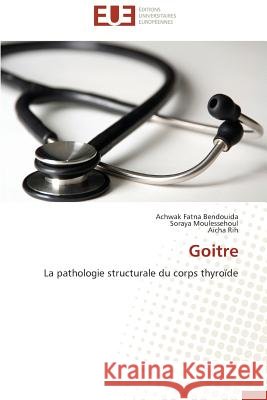 Goitre Bendouida Achwak Fatna 9786131595165 Editions Universitaires Europeennes - książka