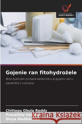 Gojenie ran fitohydrożele Chittepu Obula Reddy Pravallika Vaidehi Divya Madhikunta 9786630196009 Wydawnictwo Nasza Wiedza - książka