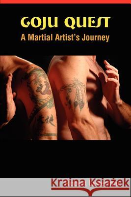 Goju Quest: A Martial Artist's Journey Leiterman, Robert 9780595341856 iUniverse - książka