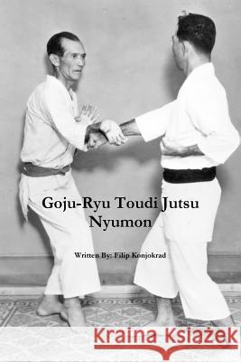 Goju-Ryu Toudi Jutsu Nyumon Filip Konjokrad 9781387293957 Lulu.com - książka