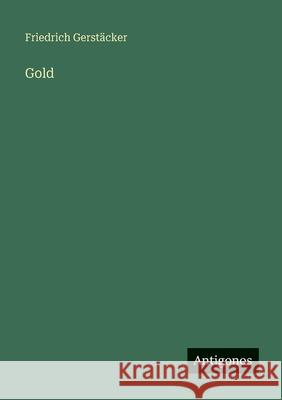 Gold Friedrich Gerst?cker 9783566084578 Antigonos Verlag - książka