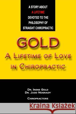 Gold - A Lifetime of Love in Chiropractic Irene Gol Judd Nograd David Fosbenner 9781494435240 Createspace Independent Publishing Platform - książka