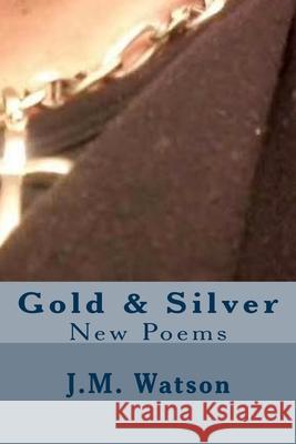 Gold & Silver J M Watson 9781517066444 Createspace Independent Publishing Platform - książka