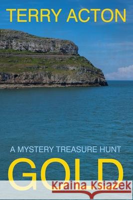 GOLD: A Mystery Treasure Hunt Terry Acton 9781527270725 Terry Acton - książka