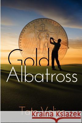 Gold Albatross Tate Volino 9780615722191 Alchemy Book LLC - książka
