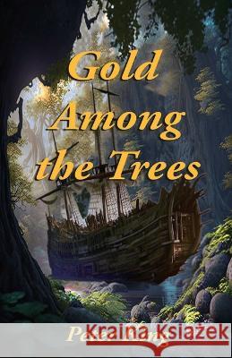 Gold Among the Trees Peter King   9781998806461 Elite Lizzard Publishing Company - książka