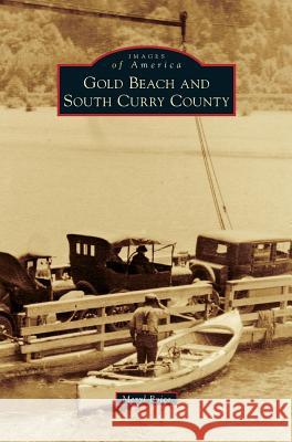 Gold Beach and South Curry County Meryl Boice 9781531664954 Arcadia Library Editions - książka