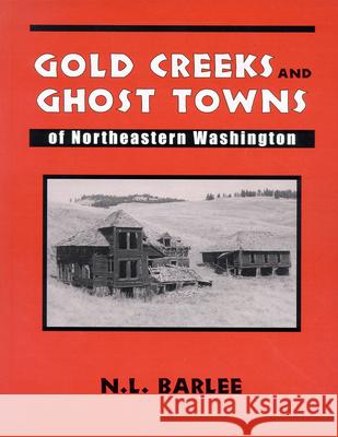 Gold Creeks & Ghost Towns: of Northeastern Washington Bill Barlee 9780888394521 Hancock House Publishers Ltd ,Canada - książka