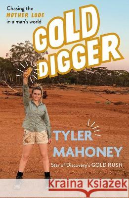 Gold Digger: Chasing the Mother Lode in a Man's World Tyler Mahoney 9781632280947 Viva Editions - książka