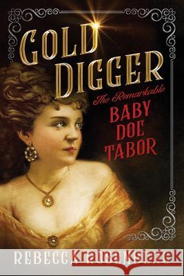 Gold Digger: The Remarkable Baby Doe Tabor Rebecca Rosenberg 9780578427799 Lion Heart Publishing - książka