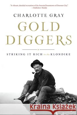 Gold Diggers: Striking It Rich in the Klondike Charlotte Gray 9781582437651 Counterpoint LLC - książka