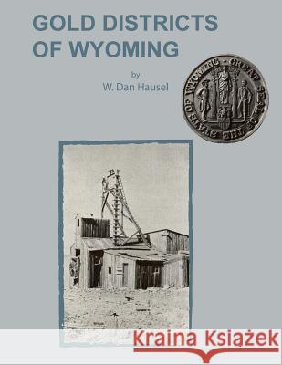 Gold Districts of Wyoming W. Dan Hausel 9781614740568 Sylvanite Publishing - książka