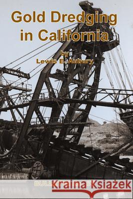 Gold Dredging in California Lewis E Aubury 9781614740858 Sylvanite, Inc - książka