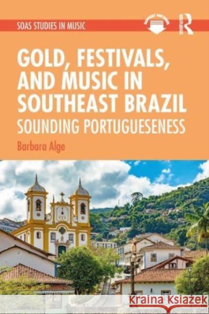 Gold, Festivals, and Music in Southeast Brazil Barbara Alge 9781032042374 Taylor & Francis Ltd - książka