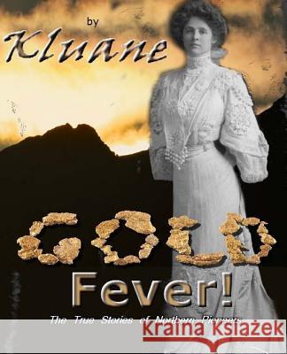 Gold Fever!: The True Stories of Northern Pioneers Kluane 9781497406636 Createspace Independent Publishing Platform - książka