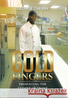 Gold Fingers: Presenting the Cuisine of Ebony George Cherry 9781514402849 Xlibris - książka