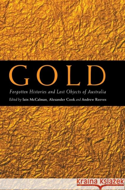 Gold: Forgotten Histories and Lost Objects of Australia McCalman, Iain 9780521805957 Cambridge University Press - książka