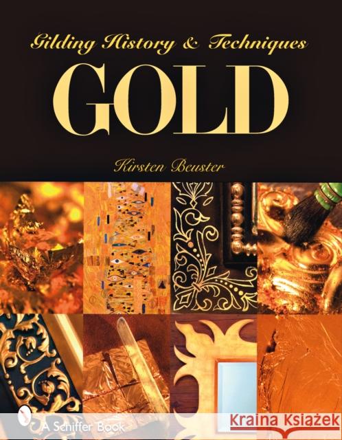 Gold: Gilding History and Techniques Beuster, Kirsten 9780764328725 Schiffer Publishing - książka