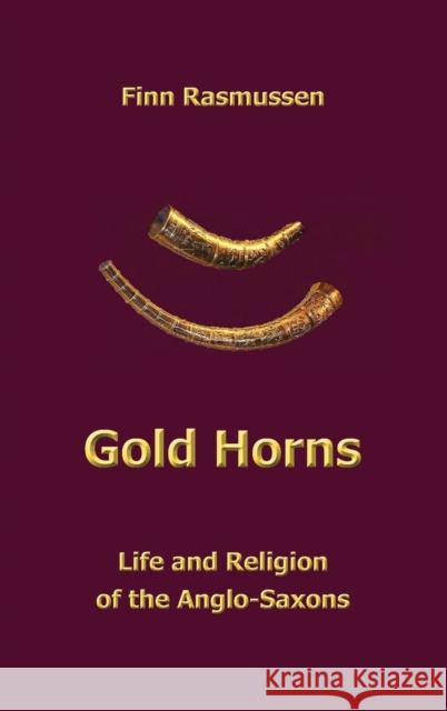 Gold Horns: Life and Religion of the Anglo-Saxon Finn Rasmussen   9781913460549 The Cloister House Press - książka