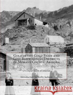 Gold in the Gold Basin and Lost Basin Mining Districts of Mohave County, Arizona Us Department of Interior Kerby Jackson 9781500788278 Createspace - książka