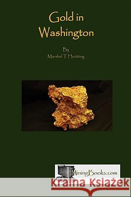 Gold in Washington Marshall T. Huntting 9780984369812 Sylvanite, Inc - książka