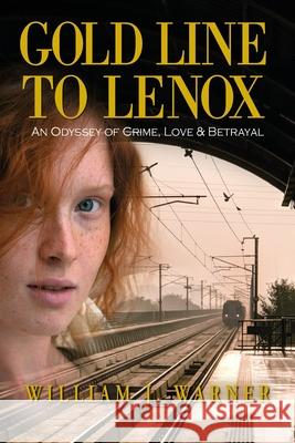 Gold Line to Lenox, An Odyssey of Crime, Love & Betrayal William J. Warner 9781614937654 Peppertree Press - książka