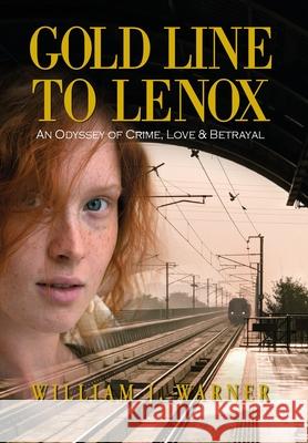 Gold Line to Lenox, An Odyssey of Crime, Love & Betrayal William J. Warner 9781614937661 Peppertree Press - książka