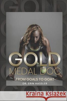 Gold Medal Doc: From Goals to GOAT Xavier Hassler-Godfrey, Dr Thomasina Hassler, REV Mickey Hassler 9781737941095 OTC Sportz Management & Entertainment - książka
