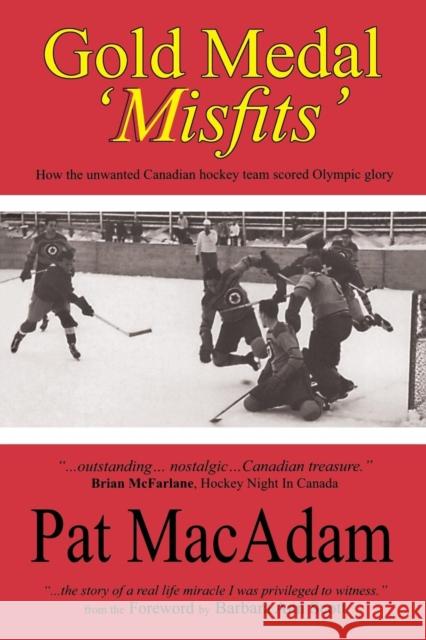 Gold Medal 'Misfits': How the Unwanted Canadian Hockey Team Scored Olympic Glory Pat MacAdam 9780978107062 Manor House Publishing Inc - książka