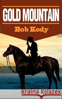 Gold Mountain Bob Kody 9780595149506 Authors Choice Press - książka