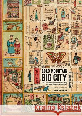 Gold Mountain, Big City: Ken Cathcart’s 1947 Illustrated Map of San Francisco’s Chinatown Jim Schein 9781944903893 Cameron & Company Inc - książka