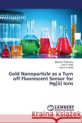 Gold Nanoparticle as a Turn off Fluorescent Sensor for Hg[ii] Ions Makwana Bharat a. 9783659590122 LAP Lambert Academic Publishing - książka