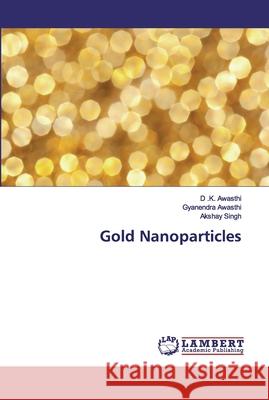 Gold Nanoparticles Awasthi, D .K.; Awasthi, Gyanendra; Singh, Akshay 9786202516952 LAP Lambert Academic Publishing - książka