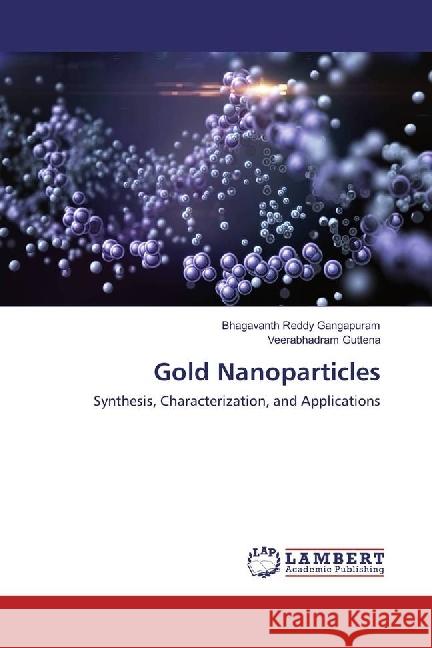 Gold Nanoparticles : Synthesis, Characterization, and Applications Gangapuram, Bhagavanth Reddy; Guttena, Veerabhadram 9786202072731 LAP Lambert Academic Publishing - książka