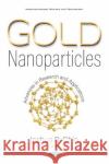 Gold Nanoparticles: Advances in Research and Applications Joshua R. Chin   9781536165784 Nova Science Publishers Inc