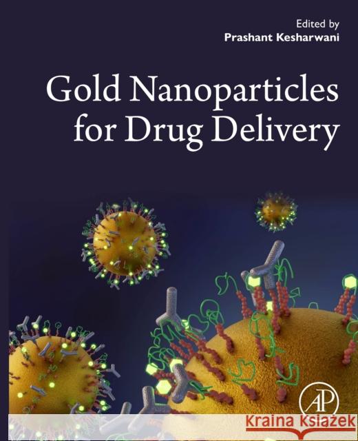 Gold Nanoparticles for Drug Delivery Prashant Kesharwani 9780443190612 Elsevier Science Publishing Co Inc - książka